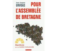 Pour l'Assemblée de Bretagne - manifeste pour une mutation institutionnelle Manifeste pour une mutation institutionnelle - Jean-Jacques Urvoas - Dialogues Eds - broché - Essai