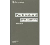 Pour le bonheur et pour la liberté Discours - Robespierre - La Fabrique Eds - broché - Livre