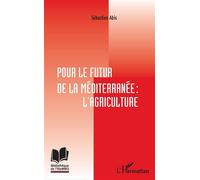 Sébastien Abis – Pour le futur de la Méditerranée : l'agriculture – Étude – Broché