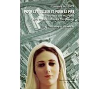 Pour Le Meilleur Et Pour Le Pire - Dieu Était Sur Ma Route, Marie Me L'a Montré À Medjugorje, Histoire De Gabrielle