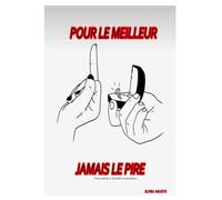 POUR LE MEILLEUR,JAMAIS LE PIRE. Nouvelle version: Une union à double tranchant