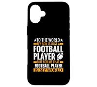 pour Le Monde Entier, Mon Fils n'est qu'un Joueur de Football, mais pour Moi Coque pour iPhone 16 Plus