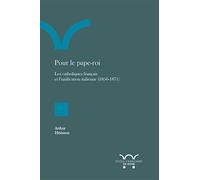 Pour le pape-roi: Les catholiques français et l’unification italienne (1856-1871)
