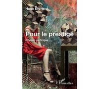 Pour le prestige Roman satirique - Hugo Ehrhard - L'harmattan - broché - Roman