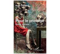 Pour le prestige Roman satirique - Hugo Ehrhard - L'harmattan - broché - Roman