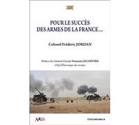 Pour le succès des armes de la France... Frédéric Jordan (Auteur), François Lecointre (Préface)