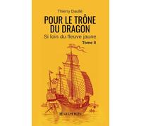 Pour le Trône du Dragon: Si loin du fleuve jaune: Tome II