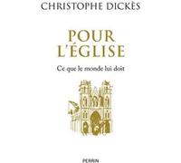 Christophe Dickès – Pour l'Église : Ce que le monde lui doit – Perrin – Broché