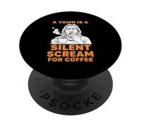 pour Les Amateurs de café, Un bâillement est Un cri Silencieux pour Le café PopSockets PopGrip Adhésif