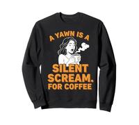 pour Les Amateurs de café, Un bâillement est Un cri Silencieux pour Le café Sweatshirt