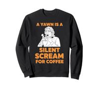 pour Les Amateurs de café, Un bâillement est Un cri Silencieux pour Le café Sweatshirt
