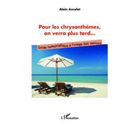 Pour les chrysanthèmes, on verra plus tard... Guide humoristique à l'usage des seniors - Alain Ancelet - L'harmattan - broché - Anthologie