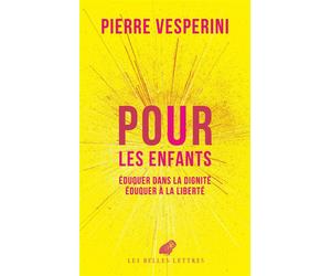 Pour les enfants Éduquer dans la dignité, éduquer à la liberté - Pierre Vesperini - Belles Lettres - broché - Guide