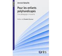 Pour les enfants polyhandicapés - Une pédagogie innovante Annick Bataille (Auteur), Elisabeth Zucman (Préface)