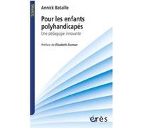 Pour les enfants polyhandicapés - Une pédagogie innovante Annick Bataille (Auteur), Elisabeth Zucman (Préface)