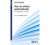 Pour les enfants polyhandicapés - Une pédagogie innovante - Annick Bataille - Eres - broché - Etude