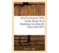 Pour Les Étrennes 1898 - Guide Illustré De La Madeleine À La Porte-St-Denis