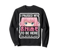 pour Les Femmes, Je Mets en Pause Mon Anime pour être là, il Vaut Mieux être Une Bonne Fille Sweatshirt