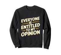Pour les gens drôles, tout le monde a droit à mon opinion significative Sweatshirt