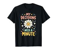 pour Les Indecis Mes Decisions Ont Besoin D Une Minute T-Shirt
