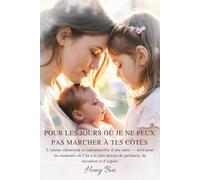 Pour Les Jours Où Je Ne Peux Pas Marcher À Tes Côtés: L’amour Silencieux Et Indestructible D’une Mère Écrit Pour Les Moments Où L’on A Le Plus Besoin De Guidance, De Réconfort Et D’espoir.