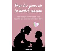 Pour les jours où tu doutes de toi, Maman - Guide émotionnel: 60 affirmations pour t’apaiser, te réconforter et te rappeler que tu es déjà une bonne ... confiance, calme et sérénité au quotidien.