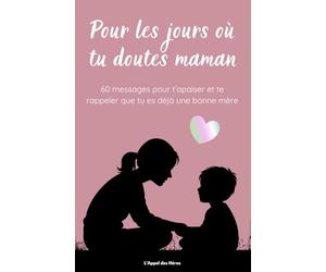 Pour les jours où tu doutes de toi, Maman - Guide émotionnel: 60 affirmations pour t’apaiser, te réconforter et te rappeler que tu es déjà une bonne ... confiance, calme et sérénité au quotidien.