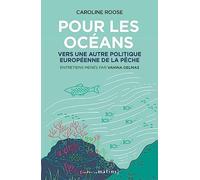 Pour les océans - Vers une autre politique européenne de la pêche Caroline Roose (Auteur)