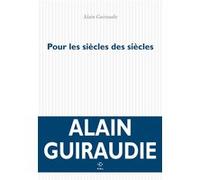 Pour les siècles des siècles Alain Guiraudie (Auteur)