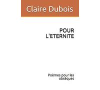 POUR L'ETERNITE: Poèmes pour les obsèques