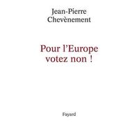 Pour l'Europe votez non ! - Jean-Pierre Chevènement - Fayard - broché - Essai