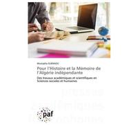 Pour l'Histoire et la Mémoire de l'Algérie indépendante Des travaux académiques et scientifiques en Sciences sociales et humaines - Mustapha Guenaou - P.academiques Francophones - Poche - Essai