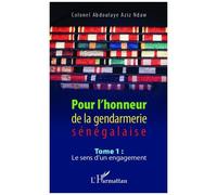 Pour L'honneur De La Gendarmerie Sénégalaise - Tome 1, Le Sens D'un Engagement
