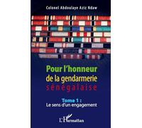 Pour l'honneur de la gendarmerie sénégalaise Tome 1: Le sens d'un engagement