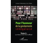 Pour L'honneur De La Gendarmerie Sénégalaise - Tome 2, La Mise À Mort D'un Officier