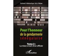 Pour l'honneur de la gendarmerie sénégalaise Tome 2 – La mise à mort d'un officier – L'Harmattan
