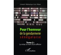 Pour l'honneur de la gendarmerie sénégalaise Tome 2 La mise à mort d'un officier - Abdoulaye Aziz Ndaw - L'harmattan - broché - Essai