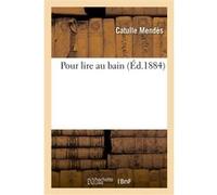 Pour lire au bain Catulle Mendes (Auteur)