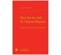 Pour Lire Les Clefs De L'ancien Régime - Anatomie D'un Protocole Interprétatif