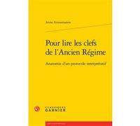 Pour lire les clefs de l'Ancien Régime Anna Arzoumanov (Auteur), Delphine Denis (Collection dirigée par), Christian Biet (Collection dirigée par), Michèle Rosellini (Collection dirigée par)