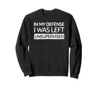 pour ma défense, J'Ai été laissé sans Surveillance | Cool Funny Sweatshirt