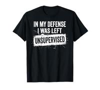 pour ma défense, Je suis restée sans Surveillance, C'est drôle T-Shirt