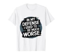 Pour ma défense, j'étais bien pire par le passé, drôle de croissance personnelle T-Shirt