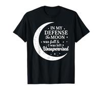 pour ma défense, la Lune était Pleine et Je suis restée sans Surveillance T-Shirt