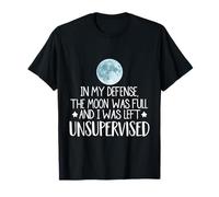 pour ma défense, la Lune était Pleine et Je suis restée sans Surveillance T-Shirt