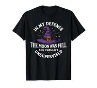 pour ma défense, la Lune était Pleine, sorcière Non surveillée T-Shirt