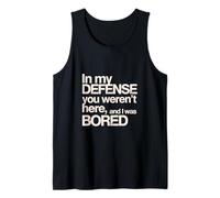 pour ma défense, tu n'étais Pas là et Je m'ennuyais Débardeur