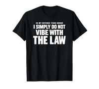 pour ma défense, Votre Honneur, Je ne suis Tout Simplement Pas Conforme à la Loi. T-Shirt