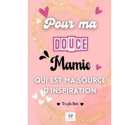 POUR MA DOUCE MAMIE QUI EST MA SOURCE D'INSPIRATION: Un organisateur et planificateur des choses à faire pour être au top de l’organisation et rendre sa MAMIE émue et heureuse