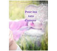 Pour Ma Tata D"Amour: Cahier D'écriture, Journal Intime, Journal De Bord, Guide D'accompagnement,
